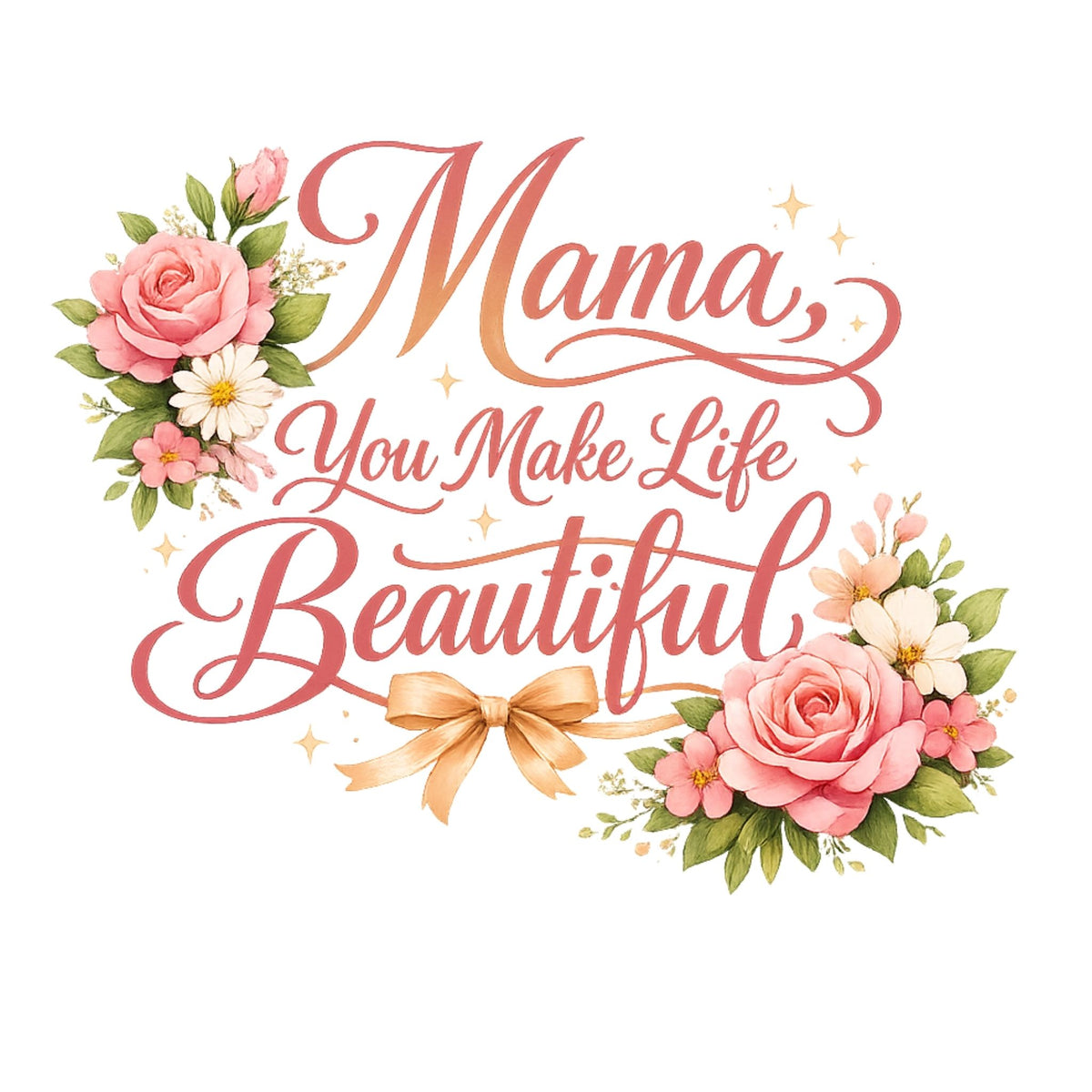 Mama, You Make Life Beautiful – T-Shirt