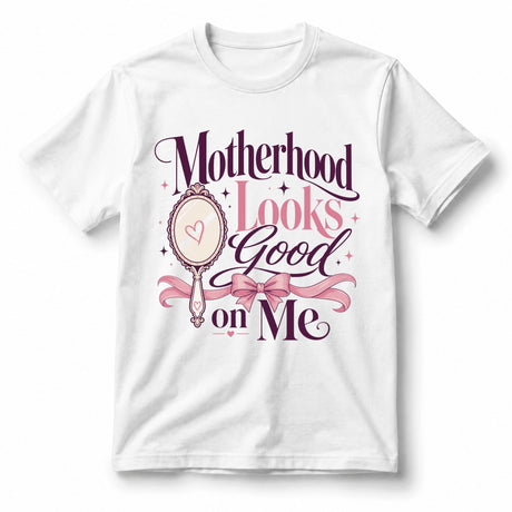 Motherhood Looks Good on Me – Women’s T-Shirt