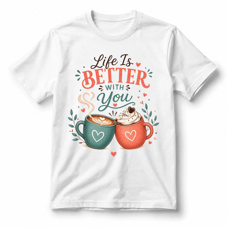 تيشيرت نسائي بتصميم Life Is Better With You