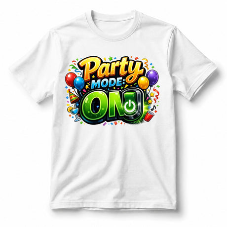 Party Mode: ON – T-Shirt