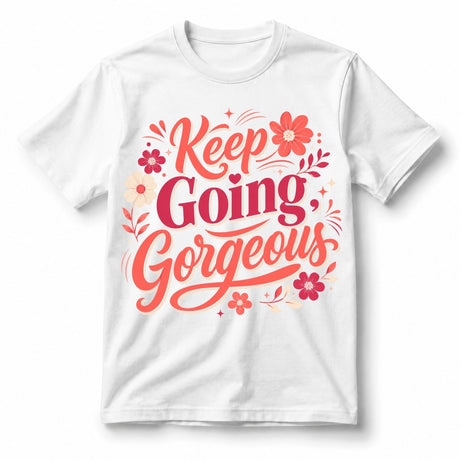Keep Going, Gorgeous – Women’s T-Shirt