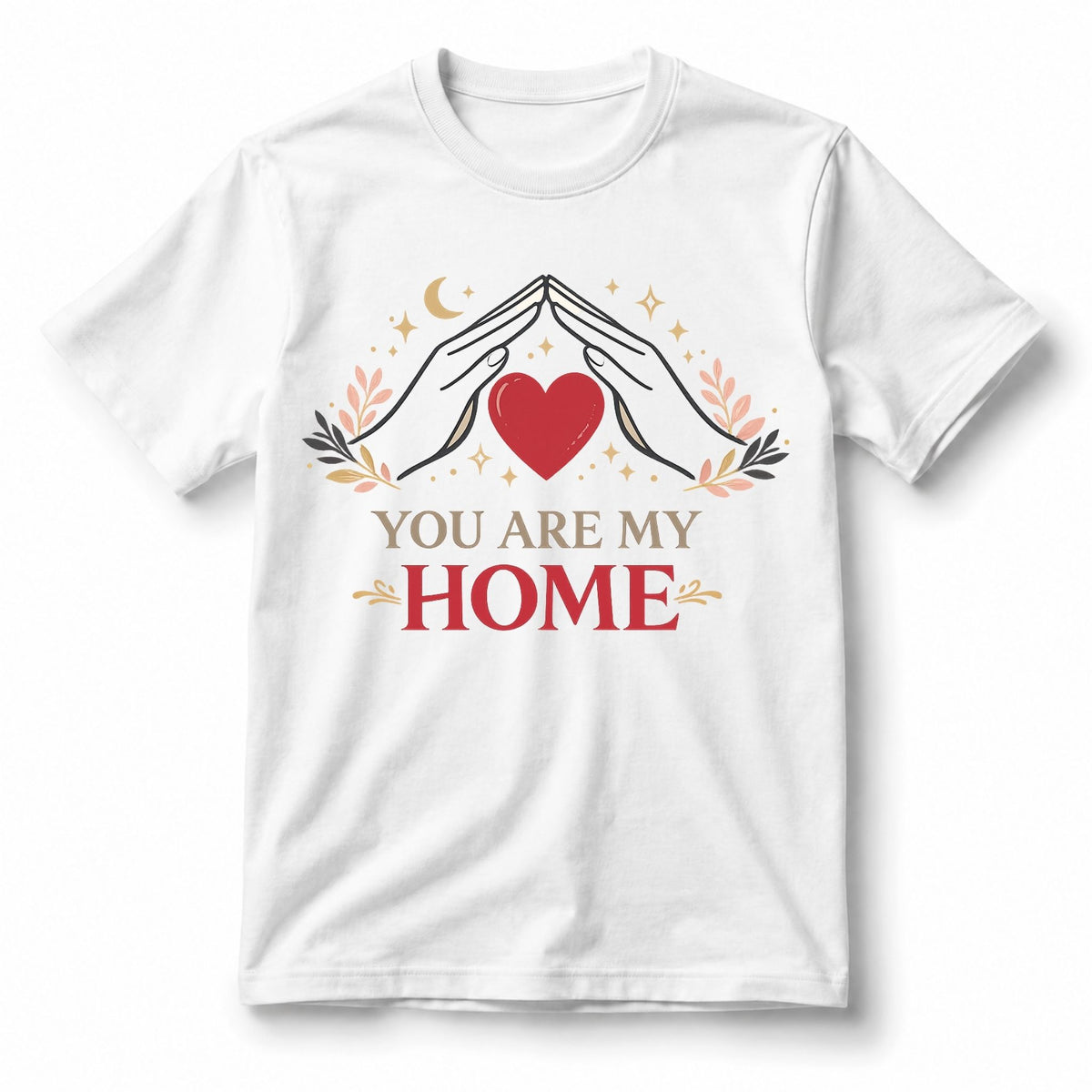 You Are My Home – T-Shirt