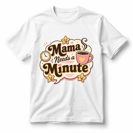 Mama Needs a Minute – Women’s T-Shirt