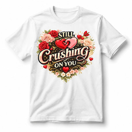 Still Crushing on You – T-Shirt
