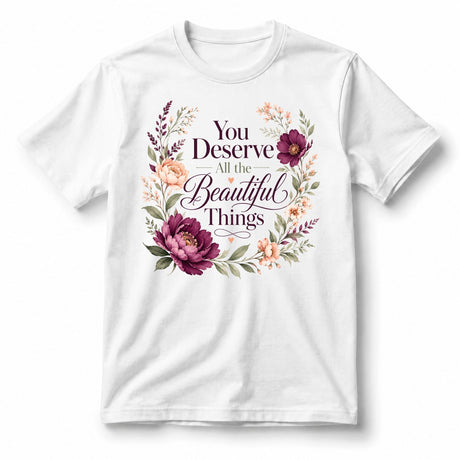 تيشيرت نسائي بتصميم You Deserve All the Beautiful Things