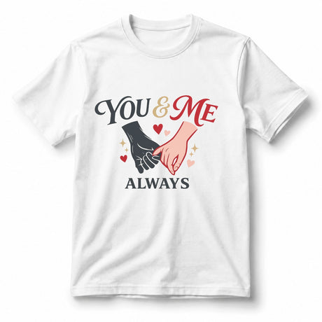 You & Me, Always – T-Shirt