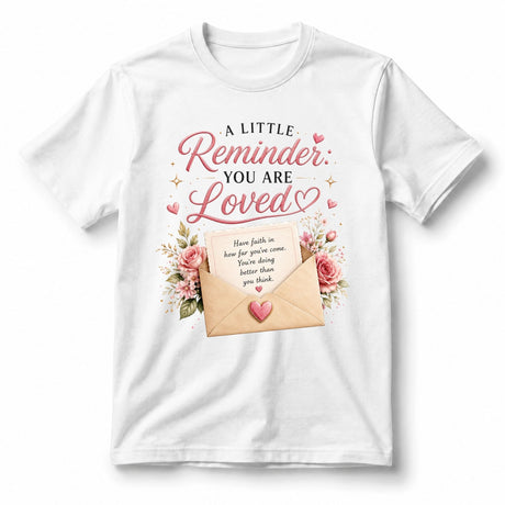 A Little Reminder: You Are Loved – Women’s T-Shirt