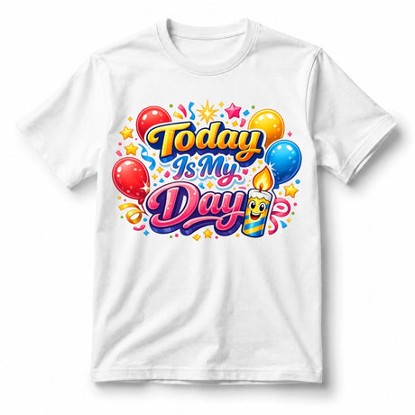 Today Is My Day – T-Shirt
